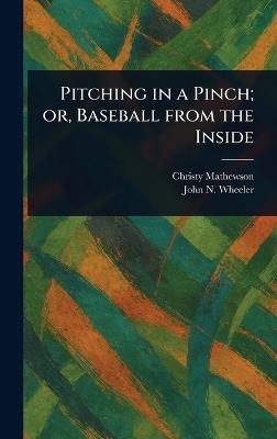 Pitching in a Pinch; or, Baseball From the Inside - Christy Mathewson,John N (John Neville) Wheeler - cover
