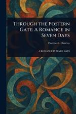 Through the Postern Gate: A Romance in Seven Days