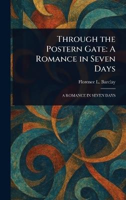Through the Postern Gate: A Romance in Seven Days - Florence L (Florence Louisa) Barclay - cover