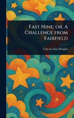 Fast Nine; or, A Challenge From Fairfield - Alan Captain Douglas - cover