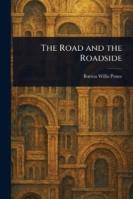 The Road and the Roadside - Burton Willis Potter - cover