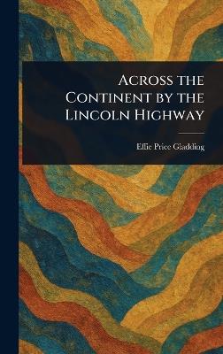 Across the Continent by the Lincoln Highway - Effie Price Gladding - cover