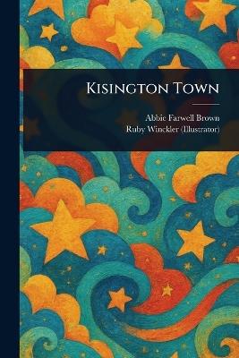 Kisington Town - Abbie Farwell Brown,Ruby Winckler - cover