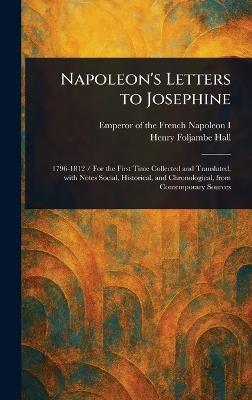 Napoleon's Letters to Josephine - Emperor Of the French Napoleon I,Henry Foljambe Hall - cover