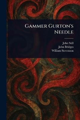 Gammer Gurton's Needle - John Still,John Bridges,William Stevenson - cover