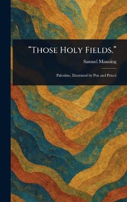 "Those Holy Fields." - Samuel Manning - cover