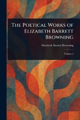 The Poetical Works of Elizabeth Barrett Browning - Elizabeth Barrett Browning - cover
