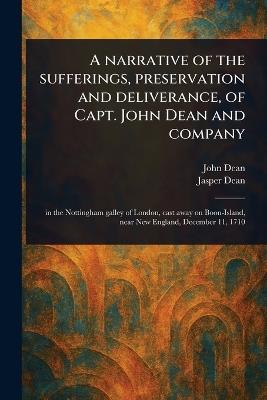 A Narrative of the Sufferings, Preservation and Deliverance, of Capt. John Dean and Company - John Dean,Jasper Dean - cover