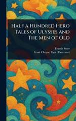 Half a Hundred Hero Tales of Ulysses and The Men of Old