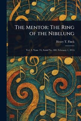 The Mentor: The Ring of the Nibelung - Henry T Finck - cover