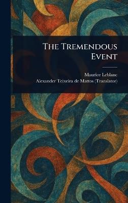 The Tremendous Event - Maurice LeBlanc,Alexander Teixeira De Mattos - cover