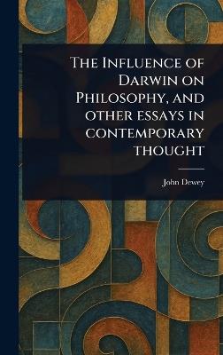 The Influence of Darwin on Philosophy, and Other Essays in Contemporary Thought - John Dewey - cover