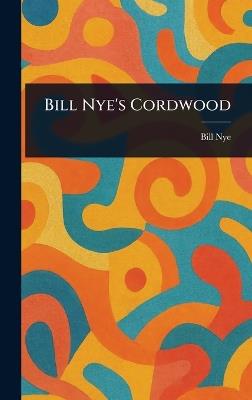 Bill Nye's Cordwood - Bill Nye - cover