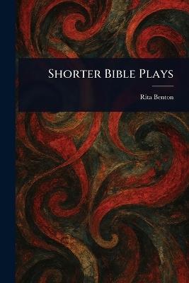 Shorter Bible Plays - Rita Benton - cover