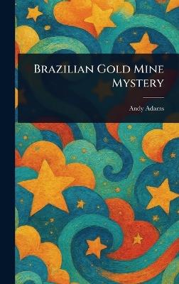 Brazilian Gold Mine Mystery - Andy Adams - cover