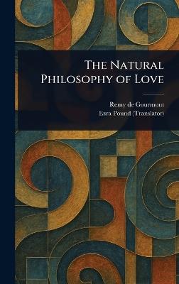 The Natural Philosophy of Love - Remy De Gourmont,Ezra Pound - cover