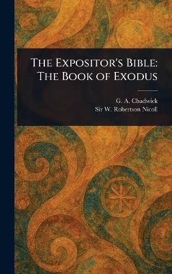 The Expositor's Bible: The Book of Exodus - G a (George Alexander) Chadwick,W Robertson (William Roberts Nicoll - cover