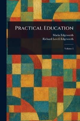 Practical Education - Maria Edgeworth,Richard Lovell Edgeworth - cover