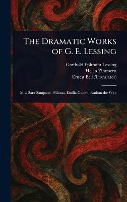 The Dramatic Works of G. E. Lessing - Gotthold Ephraim Lessing,Helen Zimmern,Ernest Bell - cover
