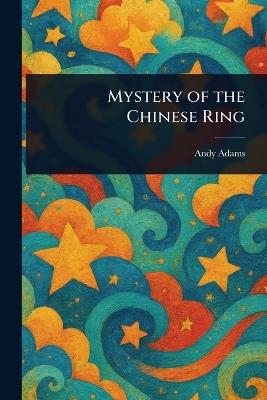 Mystery of the Chinese Ring - Andy Adams - cover