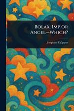 Bolax, Imp or Angel-Which?