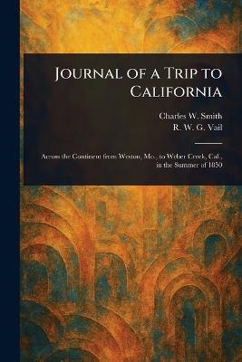 Journal of a Trip to California - Charles W Smith,R W G (Robert William Glenro Vail - cover