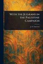 With the Judæans in the Palestine Campaign