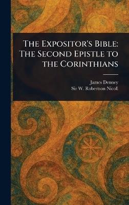 The Expositor's Bible: The Second Epistle to the Corinthians - James Denney,W Robertson (William Roberts Nicoll - cover