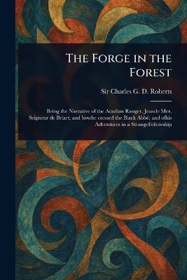The Forge in the Forest - Charles G D Roberts - cover