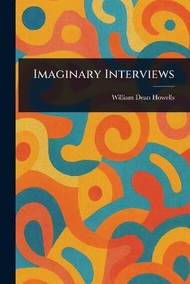 Imaginary Interviews - William Dean Howells - cover