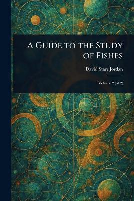 A Guide to the Study of Fishes - David Starr Jordan - cover