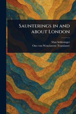 Saunterings in and About London - Max Schlesinger,Otto Von Wenckstern - cover