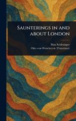 Saunterings in and About London