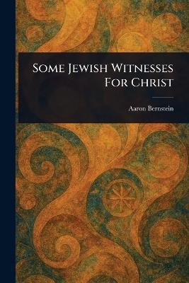 Some Jewish Witnesses For Christ - Aaron Bernstein - cover