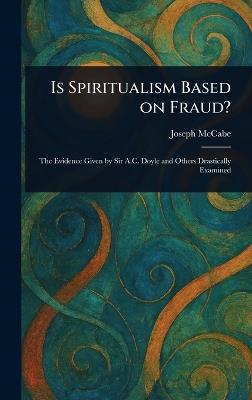 Is Spiritualism Based on Fraud? - Joseph McCabe - cover