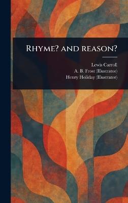 Rhyme? and Reason? - Lewis Carroll,A B (Arthur Burdett) Frost,Henry Holiday - cover