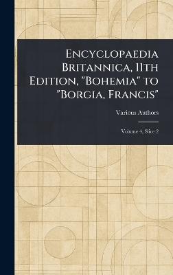Encyclopaedia Britannica, 11th Edition, "Bohemia" to "Borgia, Francis" - Various - cover