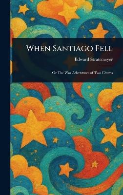 When Santiago Fell - Edward Stratemeyer - cover
