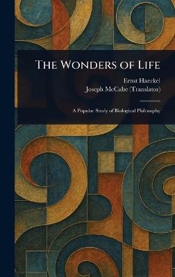 The Wonders of Life - Ernst Haeckel,Joseph McCabe - cover