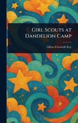 Girl Scouts at Dandelion Camp - Lillian Elizabeth Roy - cover