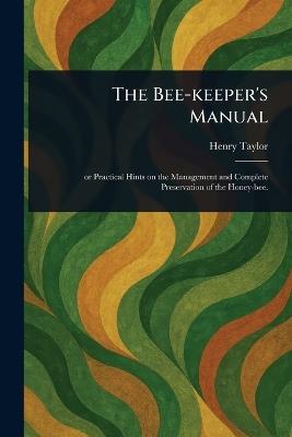 The Bee-keeper's Manual - Henry Taylor - cover