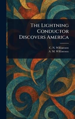 The Lightning Conductor Discovers America - C N (Charles Norris) Williamson,A M (Alice Muriel) Williamson - cover