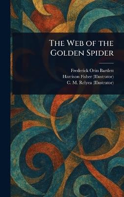 The Web of the Golden Spider - Frederick Orin Bartlett,Harrison Fisher,C M (Charles M ) Relyea - cover