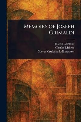 Memoirs of Joseph Grimaldi - Joseph Grimaldi,Charles Dickens,George Cruikshank - cover