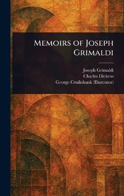 Memoirs of Joseph Grimaldi - Joseph Grimaldi,Charles Dickens,George Cruikshank - cover