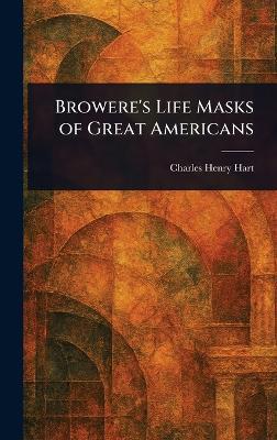 Browere's Life Masks of Great Americans - Charles Henry Hart - cover