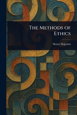 The Methods of Ethics - Henry Sidgwick - cover