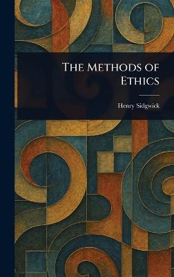 The Methods of Ethics - Henry Sidgwick - cover