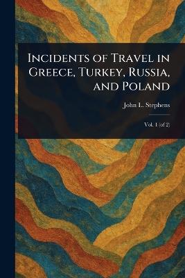 Incidents of Travel in Greece, Turkey, Russia, and Poland - John L Stephens - cover