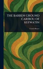 The Barren Ground Caribou of Keewatin